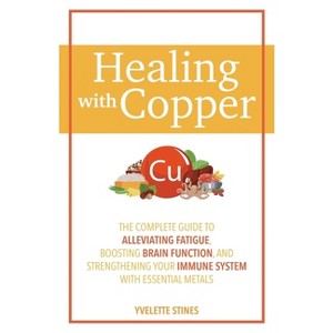 Healing with Copper - by  Yvelette Stines (Paperback) - 1 of 1