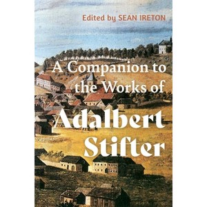 A Companion to the Works of Adalbert Stifter - (Studies in German Literature Linguistics and Culture) by  Sean M Ireton (Hardcover) - 1 of 1