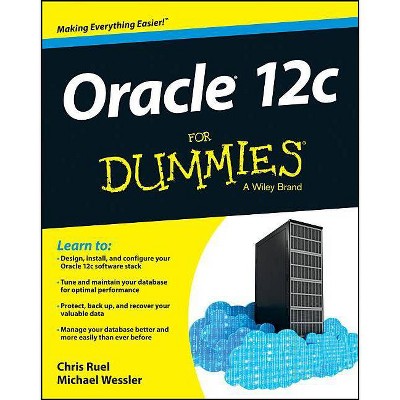 Oracle 12c For Dummies - (For Dummies (Computers)) by  Chris Ruel & Michael Wessler (Paperback)