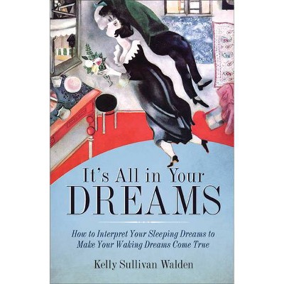 It's All in Your Dreams - by  Kelly Sullivan Walden (Paperback)