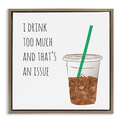 Stupell Industries Drink Too Much Funny Coffee Phrase, 25" x 25"