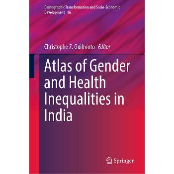 Atlas of Gender and Health Inequalities in India - (Demographic Transformation and Socio-Economic Development) by  Christophe Z Guilmoto (Hardcover)