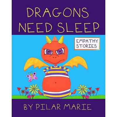 Dragons Need Sleep - (Empathy) by  Pilar Marie (Paperback)