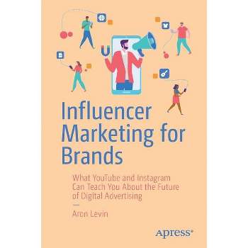 Influencer Marketing for Brands - by  Aron Levin (Paperback)