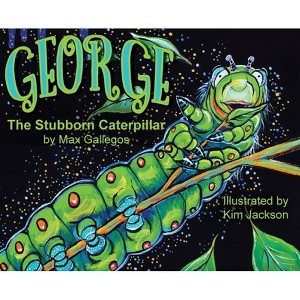 George The Stubborn Caterpillar - by  Max Gallegos & Randolph Nesbitt (Hardcover) - 1 of 1