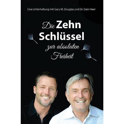 Die Zehn Schlüssel zur absoluten Freiheit - The Ten Keys German - by  Gary M Douglas & Dain Heer (Paperback)