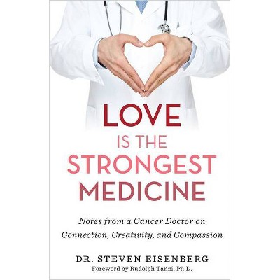 Love Is the Strongest Medicine - by  Steven Eisenberg (Hardcover)