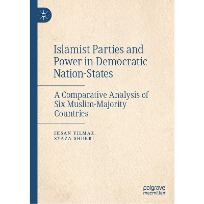 Islamist Parties and Power in Democratic Nation-States - by  Ihsan Yilmaz & Syaza Shukri (Hardcover)