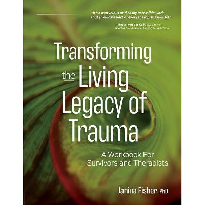 Transforming the Living Legacy of Trauma - by  Janina Fisher (Paperback)