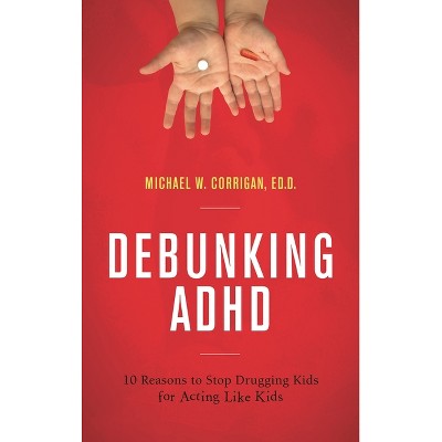 Debunking ADHD - by  Michael W Corrigan (Paperback)