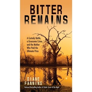 Bitter Remains - by  Diane Fanning (Paperback) - 1 of 1