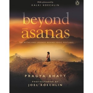Beyond Asanas - by  Pragya Bhatt (Paperback) - 1 of 1