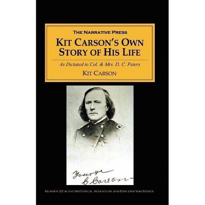 Kit Carson's Own Story of His Life - (Paperback)