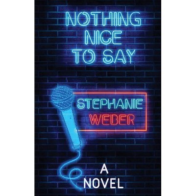 Nothing Nice to Say - by  Stephanie Weber (Paperback)