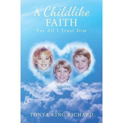 A Childlike Faith - by  Tonya King Richard (Paperback)