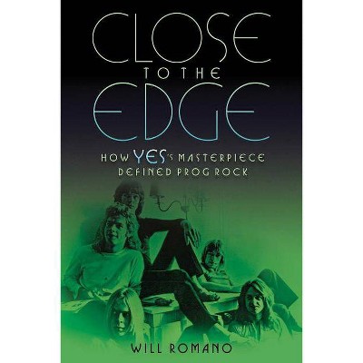 Close to the Edge - by  Will Romano (Paperback)