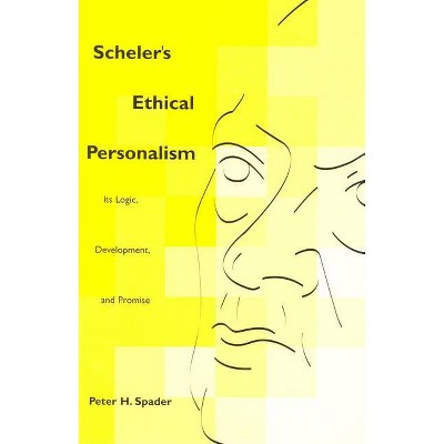 Scheler's Ethical Personalism - (Perspectives in Continental Philosophy) by  Peter H Spader (Paperback)