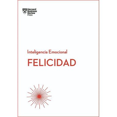 Felicidad. Serie Inteligencia Emocional HBR (Happiness Spanish Edition) - by  Harvard Business Review (Paperback)