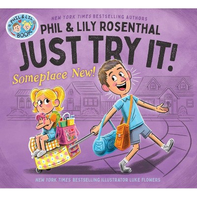 Just Try It! Someplace New! - (A Phil & Lil Book) by  Phil Rosenthal & Lily Rosenthal (Hardcover)