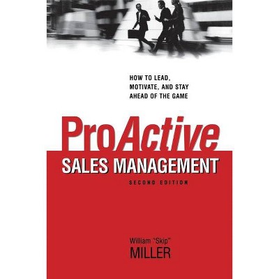 Proactive Sales Management - 2nd Edition by  William Miller (Paperback)