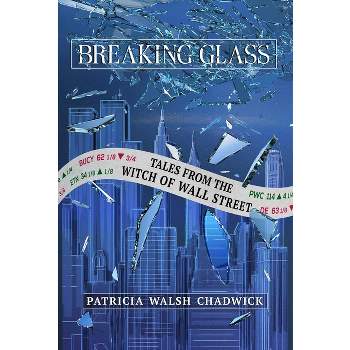 Breaking Glass - by  Patricia Walsh Chadwick (Hardcover)