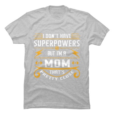 Men's Design By Humans I Don't Have Superpowers But I'm a Mom By ryona T-Shirt