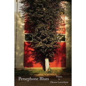 Persephone Blues - by  Oksana Lutsyshyna (Paperback) - 1 of 1