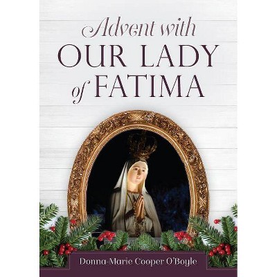 Advent with Our Lady of Fatima - by  Donna-Marie Cooper O'Boyle (Paperback)