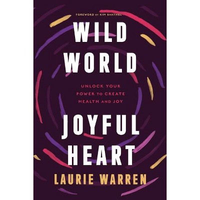 Wild World, Joyful Heart - by  Laurie Warren (Paperback)