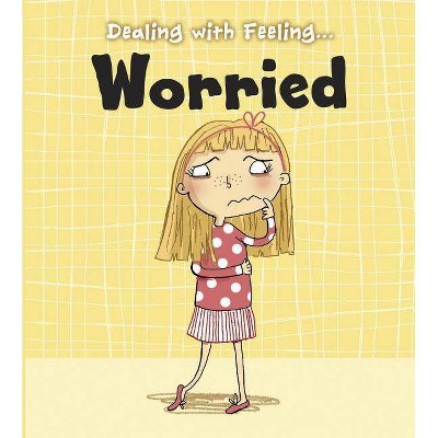 Worried - (Dealing with Feeling) by  Isabel Thomas (Paperback)