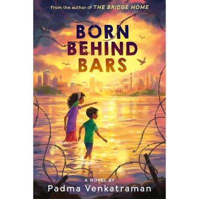 Born Behind Bars - by  Padma Venkatraman (Hardcover)