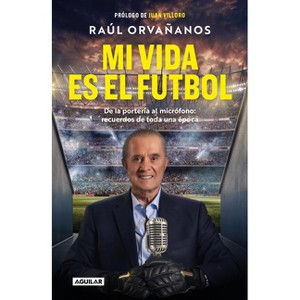 El Fútbol Es Mi Pasión / Soccer Is My Passion - by  Raúl Orvañanos (Paperback) - 1 of 1