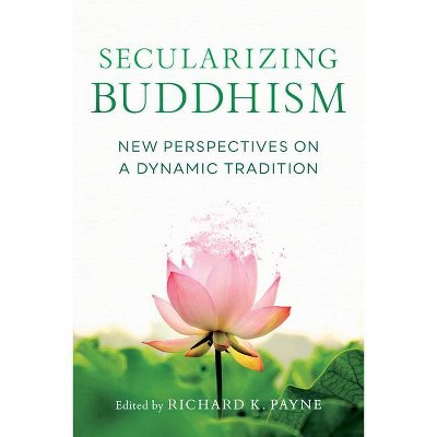 Secularizing Buddhism - by  Richard Payne (Paperback)