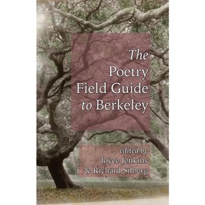 Poetry Field Guide to Berkeley - by  Joyce Jenkins & Richard Silberg (Paperback) - 1 of 1