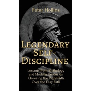 Legendary Self-Discipline - by  Peter Hollins (Hardcover) - 1 of 1