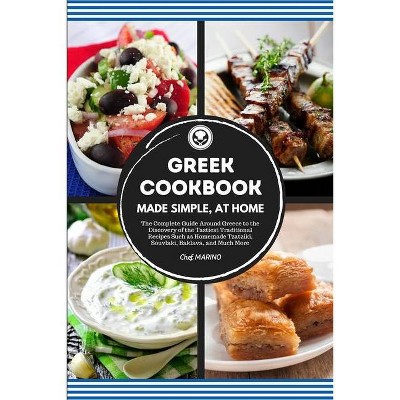 GREEK COOKBOOK Made Simple, at Home The Complete Guide Around Greece to the Discovery of the Tastiest Traditional Recipes Such as Homemade Tzatziki,