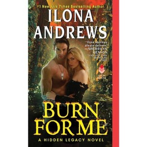 Burn for Me - (Hidden Legacy) by  Ilona Andrews (Paperback) - 1 of 1