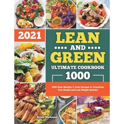 Lean and Green Ultimate Cookbook 2021 - by  Kristy Workman (Paperback)