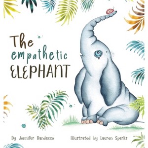 The Empathetic Elephant - Large Print by  Jennifer Randazzo (Hardcover) - 1 of 1