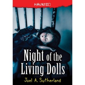 Night of the Living Dolls - (Haunted) by  Joel A Sutherland (Paperback) - 1 of 1