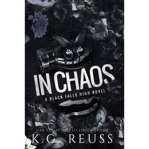 In Chaos - (A Black Falls High Novel) by  K G Reuss (Paperback) - 1 of 1