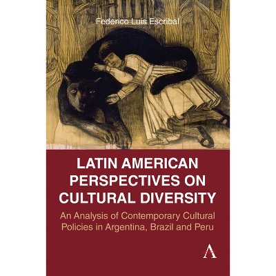 Latin American Perspectives on Cultural Diversity - (Anthem Studies in Latin American Literature and Culture) by  Federico Luis Escribal (Hardcover)