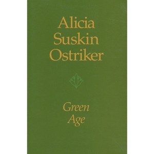 Green Age - (Pitt Poetry) by  Alicia Suskin Ostriker (Paperback) - 1 of 1