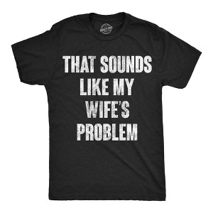 Mens Funny T Shirts That Sounds Like My Wifes Problem Sarcastic Graphic Novelty Tee For Men - Crazy Dog Men's T Shirt with Fun Design - 1 of 4