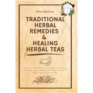 Traditional Herbal Remedies & Healing Herbal Teas - by  Natural Apothecary (Paperback) - 1 of 1