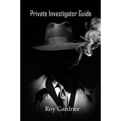 Private Investigator Guide - by  Roy Gardner (Paperback)