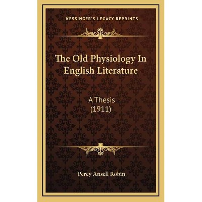 The Old Physiology In English Literature - by  Percy Ansell Robin (Hardcover)