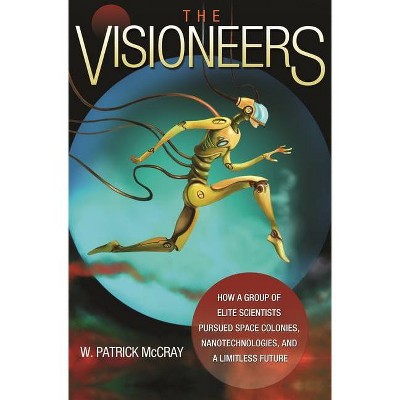 The Visioneers - by  W Patrick McCray (Paperback)