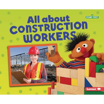 All about Construction Workers - (Sesame Street (R) Loves Community Helpers) by  Mari C Schuh (Paperback)