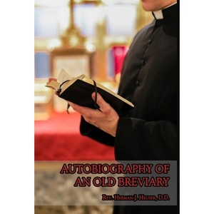 Autobiography of an Old Breviary - by  Herman J Heuser (Hardcover) - 1 of 1